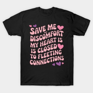 Save me the discomfort my heart is closed to fleeting connections T-Shirt